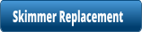 Skimmer Replacement
